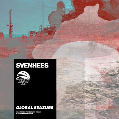 Global Seazure (Inspired by The Outlaw Ocean a book by Ian Urbina) 專輯 TMSV/Ian Urbina