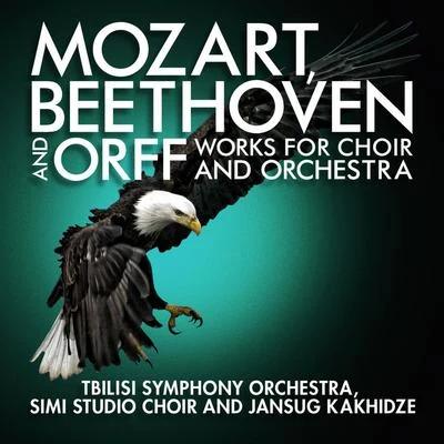 Mozart, Beethoven and Orff: Works for Choir and Orchestra 專輯 Eteri Lamoris/Tbilisi Symphony Orchestra/Djansug Kakhidze