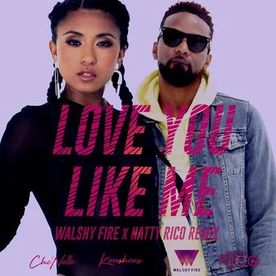 Love You Like Me (Walshy Fire x Natty Rico Remix) 專輯 GG/VALE/Walshy Fire/Kat Dahlia