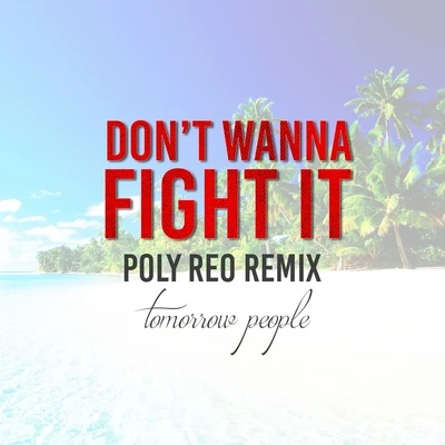 Don&#x27;t Wanna Fight It (Poly Reo Remix) 专辑 Tomorrow People