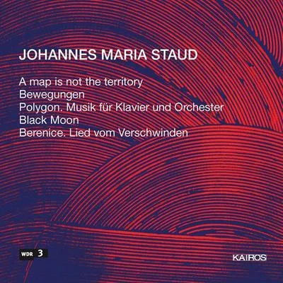 STAUD, J.M.: Map is not the territory (A)BewegungenPolygonBlack MoonBerenice. Lied vom Verschwinden (Klangforum Wien) 专辑 Jenny Renate Wicke/Walter Raffeiner/Klangforum Wien