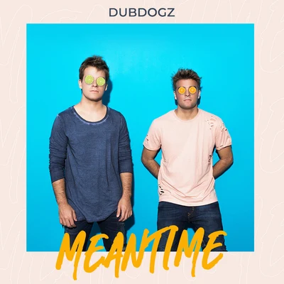 Meantime 专辑 Dubdogz