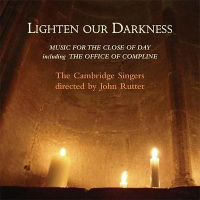 LIGHTEN OUR DARKNESS - MUSIC FOR THE CLOSE OF DAY 專輯 John Rutter/Clare College Singers and Orchestra