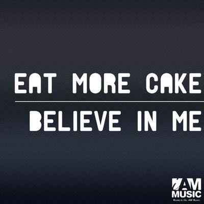 Believe in Me 專輯 Eat More Cake