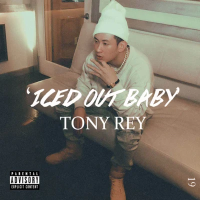 ICE&#x27;D OUT BABY 专辑 TONY REY 凯睿/陈泽希