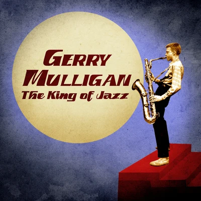 The King of Jazz (Remastered) 專輯 Gerry Mulligan Quartet/Gerry Mulligan/Lee Konitz/Chet Baker/Gerry Mulligan And The Sax Section