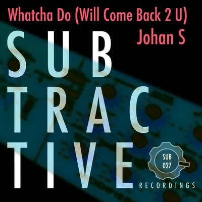 Whatcha Do (Will Come Back 2 U) 專輯 Johan S