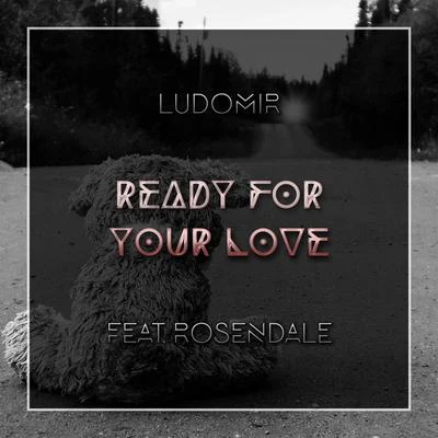 Ready For Your Love (feat. Rosendale) 專輯 Rosendale/Exlau/ALVN