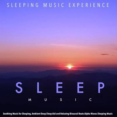 Sleep Music: Soothing Music for Sleeping, Ambient Deep Sleep Aid and Relaxing Binaural Beats Alpha Waves Sleeping Music 專輯 Easy Sleep Music/Sleeping Music Experience/Ambiente