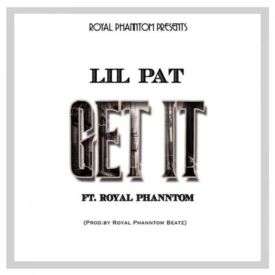 Get It (feat. Royal Phanntom) - Single 专辑 Pato Alvarado/Lil Pat