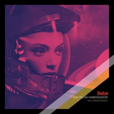 Bebe (Sol Rising Remix) 專輯 Ayla Nereo/The Polish Ambassador/Wildlight