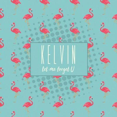 Let Me Forget U 專輯 Kelvin Spacey/Kelvin.T/Kelvin