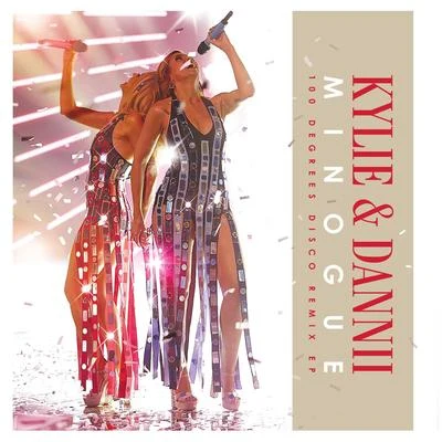 100 Degrees with Dannii Minogue (Remixes EP) 專輯 Kylie Minogue