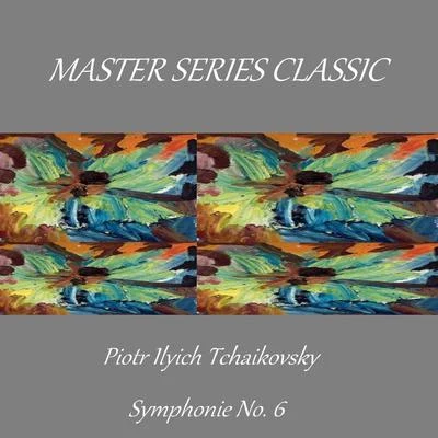 Master Series Classic - Piotr Ilyich Tchaikovsky - Symphonie No. 6 專輯 Piotr Ilyich Tchaikovsky