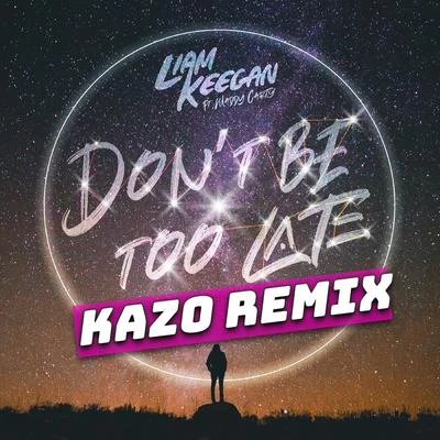 Dont Be Too Late (Kazo Remixes) 專輯 Kelsey Mousley/Liam Keegan