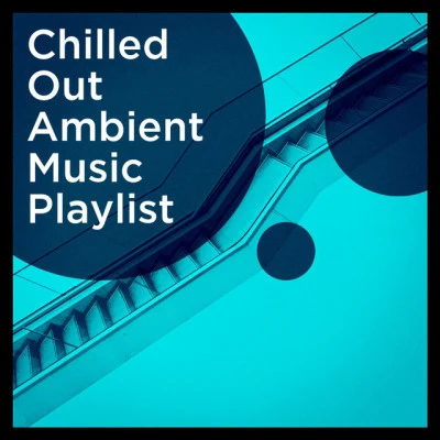 Chilled Out Ambient Music Playlist 专辑 Blues/Taste of Lounge/Electro Lounge All Stars