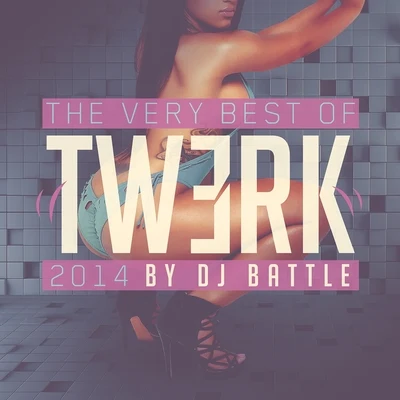 The Very Best of Twerk 2014 专辑 Dj Battle