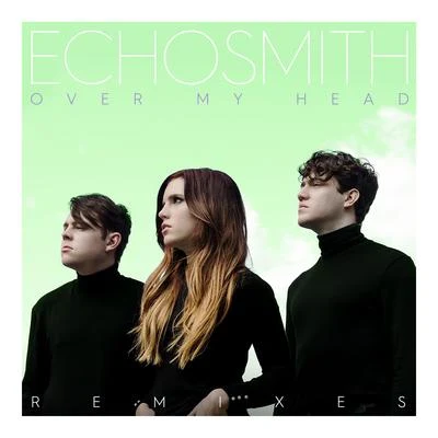 Over My Head (Remixes) 專輯 Echosmith/For King & Country