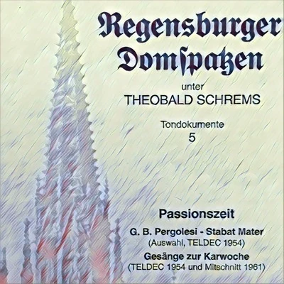 Passionszeit - Pergolesi: Stabat Mater (Recorded 1954) - Gesänge zur Karwoche (Recorded 1954, 1961) 專輯 Roland Buchner/Regensburger Domspatzen