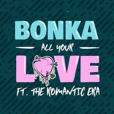 Bonka All Your Love (feat. The Romantic Era)