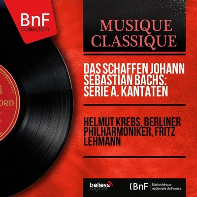 Das Schaffen Johann Sebastian Bachs: Serie A. Kantaten (Mono Version) 專輯 Fritz Lehmann/Berliner Philharmoniker/Paul McCreesh/Malcolm Bilson/Musica Antiqua Köln