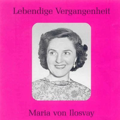 Maria von IlosvayPetre MunteanuPaul van KempenGré BrouwenstijnOrchestra dellAccademia Nazionale di Santa Cecilia Lebendige Vergangenheit - Maria von Ilosvay