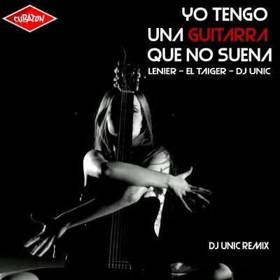 Yo Tengo una Guitarra Que No Suena (DJ Unic Remix) 專輯 El Kamel/DJ Unic/El Taiger