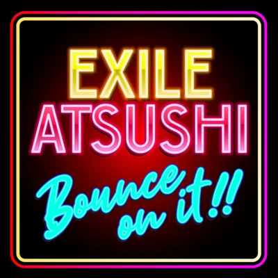 BOUNCE ON IT!! 專輯 EXILE ATSUSHI