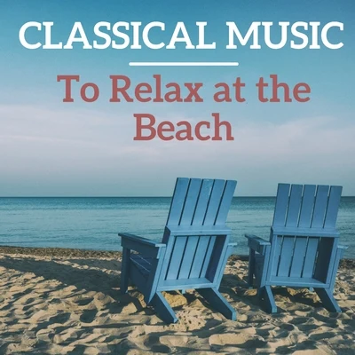 Classical Music to Relax at the Beach 專輯 Edvard Grieg/Richard Wagner/Johann Sebastian Bach/Nikolai Rimsky-Korsakov/Ravel