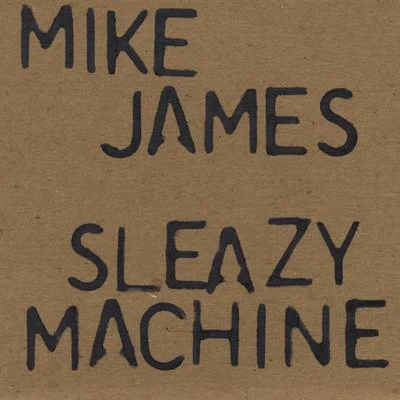 Sleazy Machine 專輯 Mike James