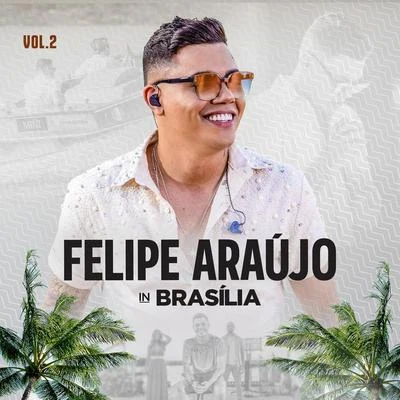 Felipe Araújo In Brasília (Ao VivoVol.2) 專輯 Felipe Araújo