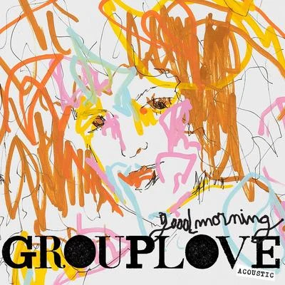 Good Morning (Acoustic) 专辑 Grouplove/Manchester Orchestra