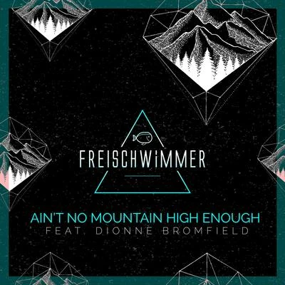 Dionne BromfieldFreischwimmer Ain't No Mountain High Enough (feat. Dionne Bromfield) [Remixes]