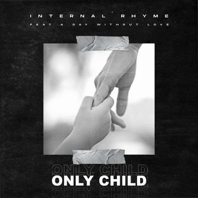 Only Child (feat. A Day Without Love) 专辑 Internal Rhyme