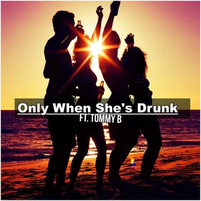 Only When Shes Drunk (feat. Tommy B) 專輯 OneSixTwo