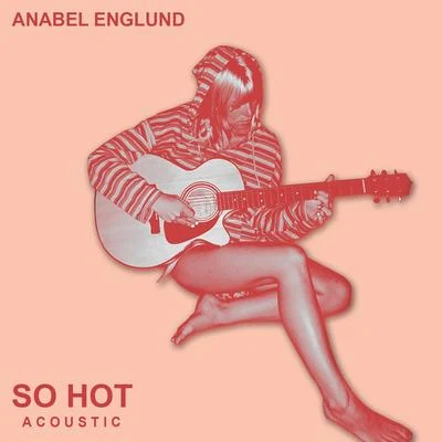 So Hot (Acoustic) 专辑 Anabel Englund