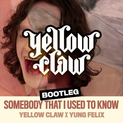 Somebody That I Used To Know (Yellow Claw x Yung Felix Bootleg) 專輯 Yellow Claw