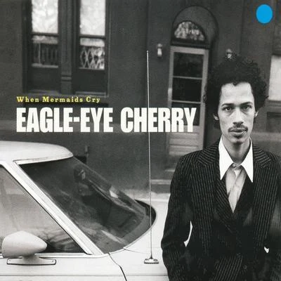 When Mermaids Cry 專輯 Eagle-Eye Cherry