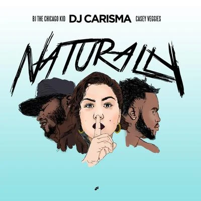 naturally (feat. B JT和Chicago kid Casey veggies) 專輯 DJ Carisma