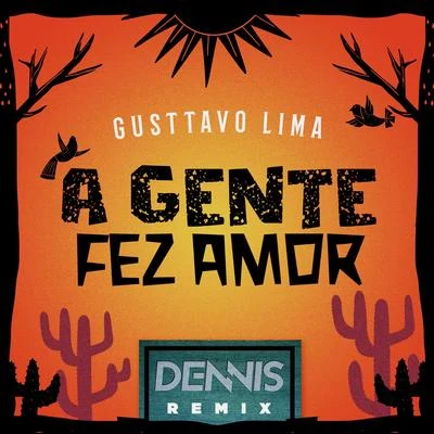 A Gente Fez Amor (Dennis Remix) 专辑 Gusttavo Lima/Xand Avião