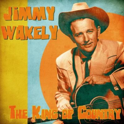 Jimmy Wakely The King of Country (Remastered)