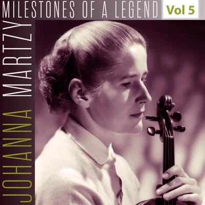 Johanna Martzy Milestones of a Legend - Johanna Martzy, Vol. 5