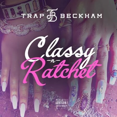 Classy N Ratchet 专辑 Trap Beckham