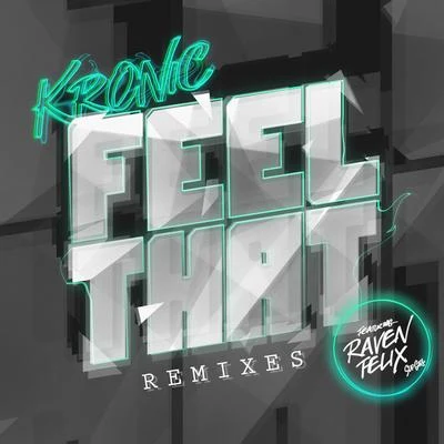 Feel That (Remixes) (feat. Raven Felix) 專輯 Kronic