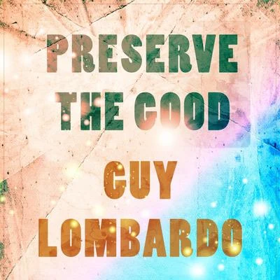 Preserve The Good 专辑 Guy Lombardo