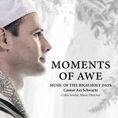 Moments of Awe: Music of the High Holy Days 专辑 Cantor Azi Schwartz/Chamber Orchestra/Cantor Shiree Kidron