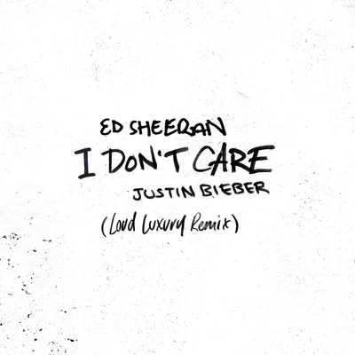 I Dont Care (Loud Luxury Remix) 專輯 Thomas Troelsen/Ed Sheeran/The Re-Mix Heroes/Justin Parker/Pearl Woods