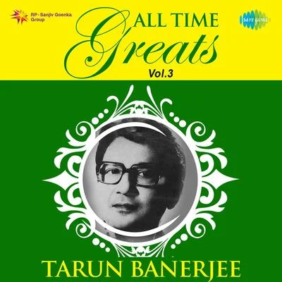 All Time Greats of Tarun Banerjee Vol.3 專輯 Tarun Banerjee