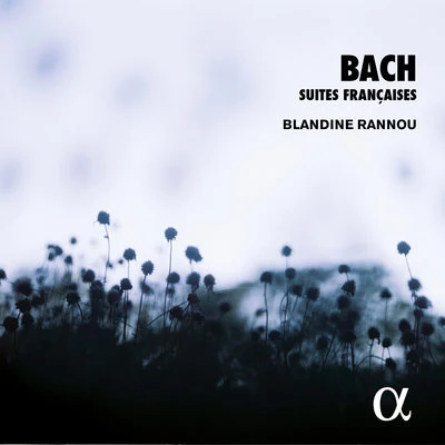 Bach: Suites françaises (Alpha Collection) 专辑 Blandine Rannou