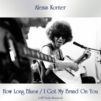 Alexis Korner How Long BluesI Got My Brand on You (All Tracks Remastered)